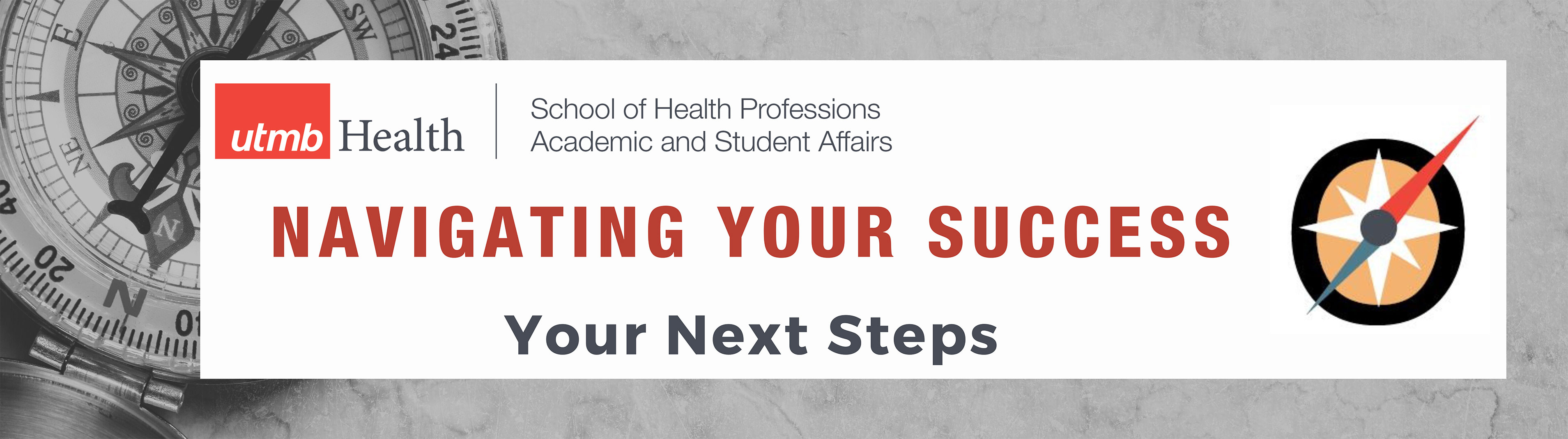 UTMB Health School of Health Professions Academic and Student Affairs Navigating Your Success Your Next Steps